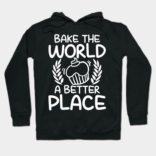 Bake The World a Better Place - Baking Hoodie